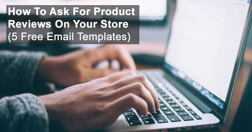 How To Ask For Product Reviews On Your Store (5 Free Email Templates)
