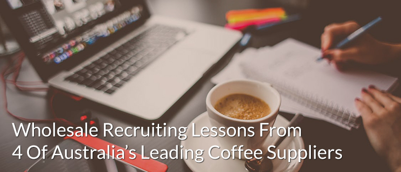 Wholesale Recruiting Page Lessons From 4 Of Australia’s Leading Coffee Suppliers