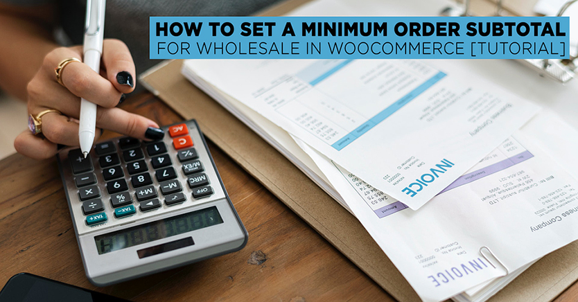 How To Set A Minimum Order Subtotal For Wholesale In WooCommerce [Tutorial]