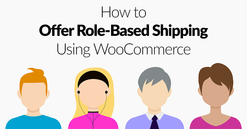 How To Offer Role-Based Shipping Using WooCommerce