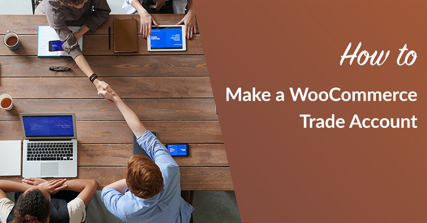 How to Make a WooCommerce Trade Account