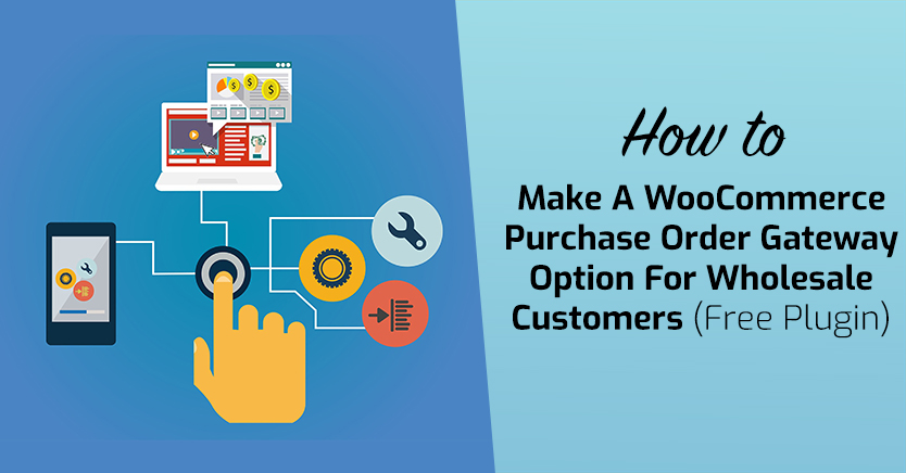 How To Make A WooCommerce Purchase Order Gateway Option For Wholesale Customers (Free Plugin)