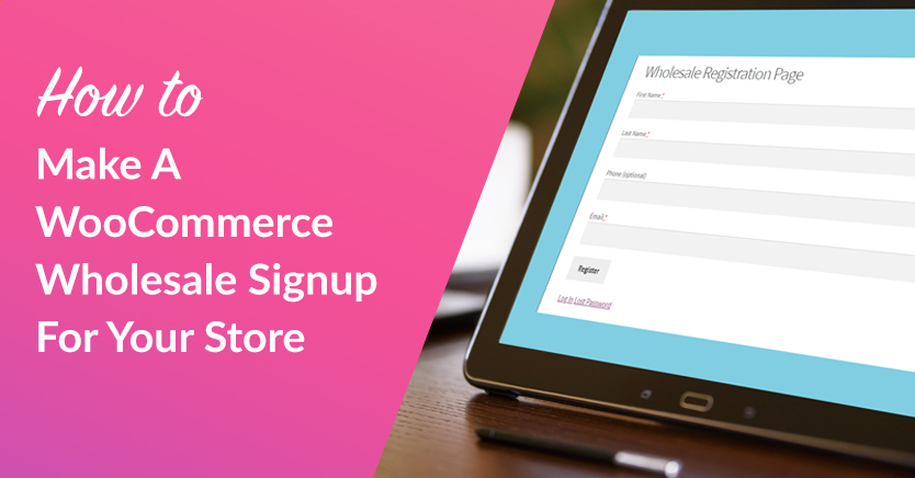 How To Make A WooCommerce Wholesale Signup For Your Store