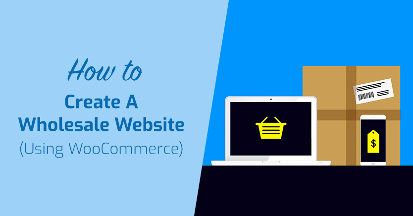 How To Create A Wholesale Website (Using WooCommerce)