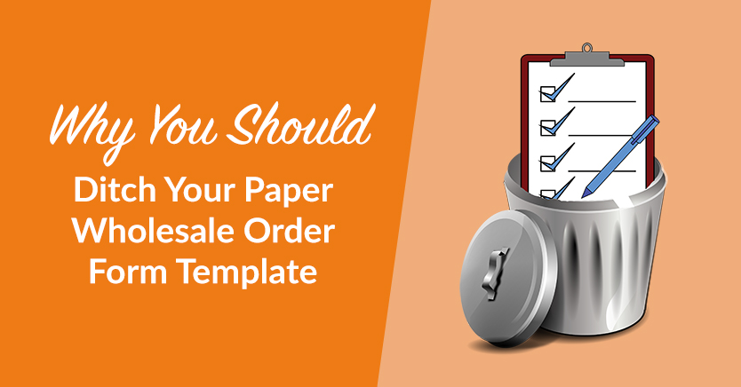 Why You Should Ditch Your Paper Wholesale Order Form Template