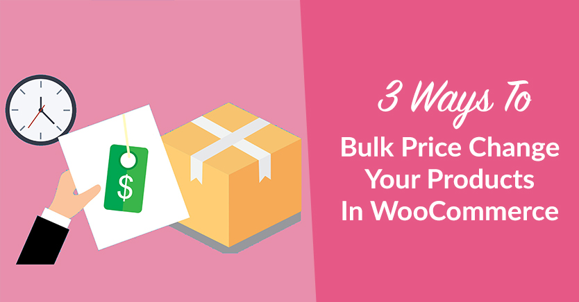 3 Ways To Bulk Price Change Your Products In WooCommerce