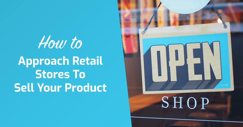 How To Approach Retail Stores To Sell Your Product