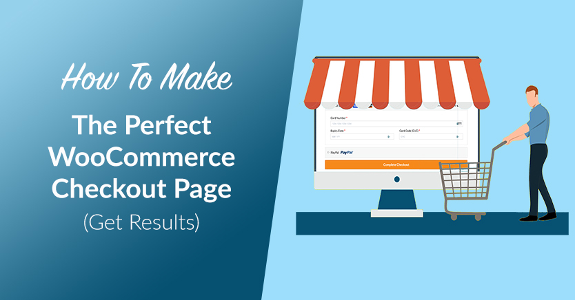 How To Make The Perfect WooCommerce Checkout Page (Get Results)