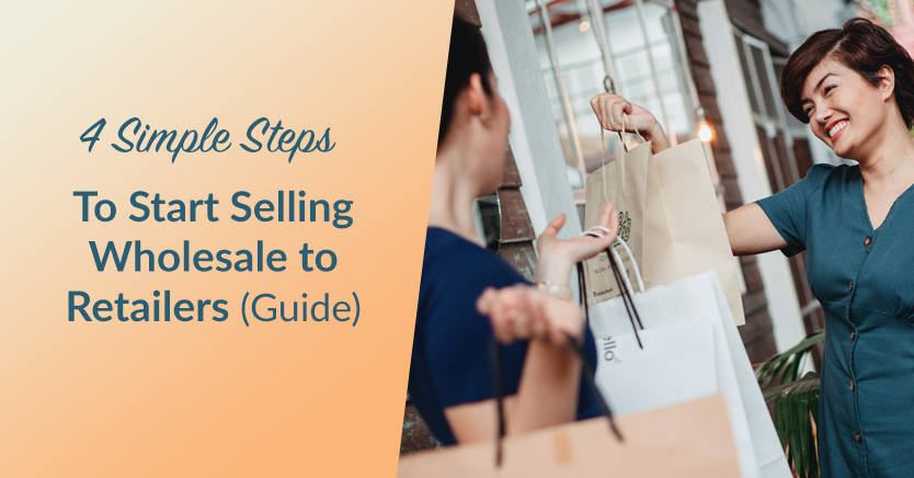 4 Simple Steps to Start Selling Wholesale to Retailers (Guide)
