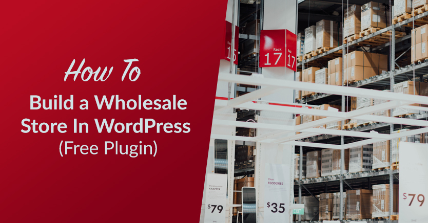 How to Build a Wholesale Store In WordPress (Free Plugin)