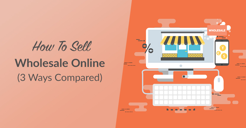 How To Sell Wholesale Online (3 Ways Compared)