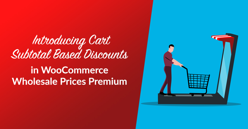 New Feature: Cart Subtotal Based Discounts in WooCommerce Wholesale Prices Premium