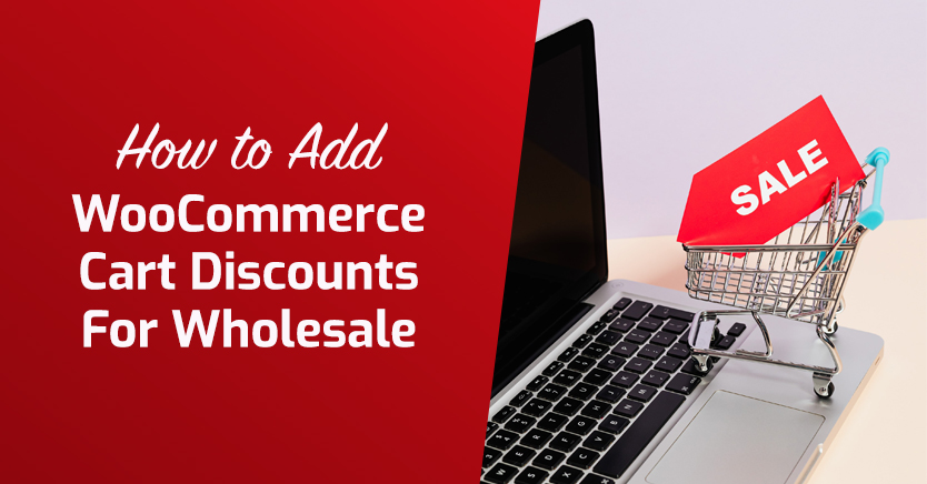 How To Add WooCommerce Cart Discounts For Wholesale