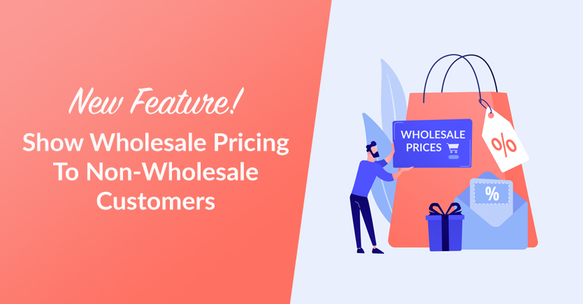 New Feature! Show Wholesale Pricing To Non-Wholesale Customers