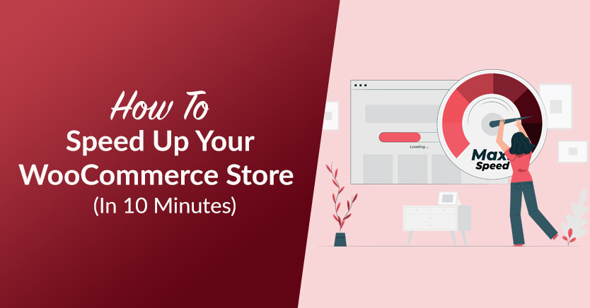 How To Speed Up Your WooCommerce Store (In 10 Minutes)
