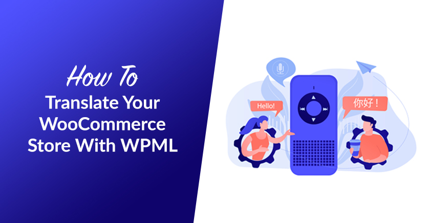 How to Translate Your WooCommerce Store With WPML