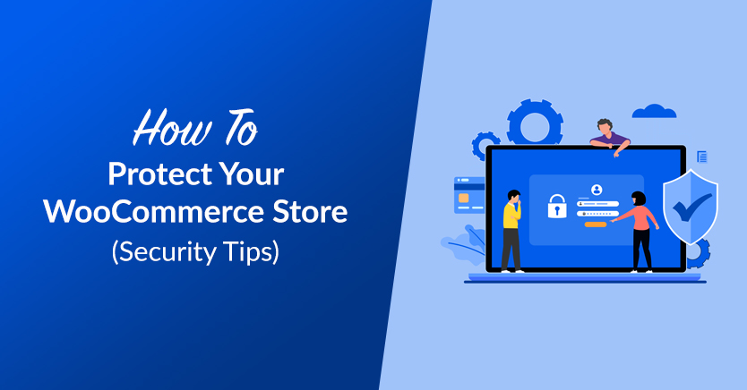 How To Protect Your WooCommerce Store (Security Tips)