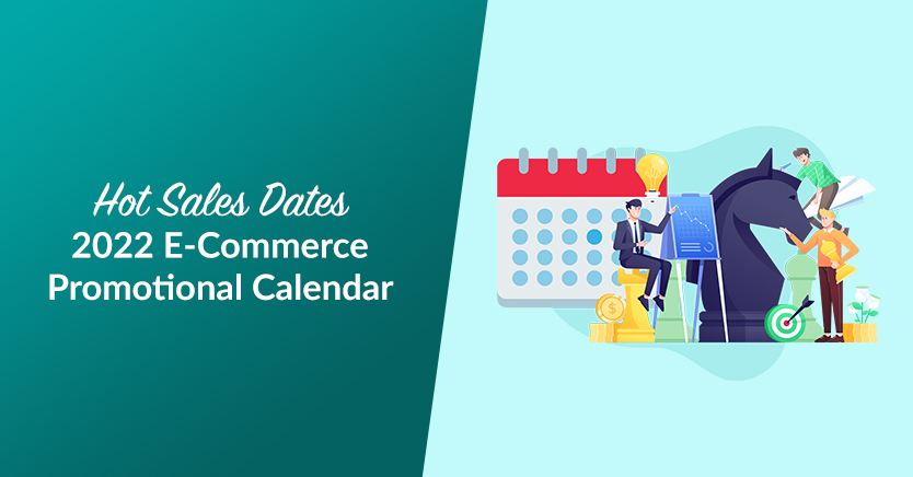 2022 E-Commerce Promotional Calendar: When & How To Drive Sales
