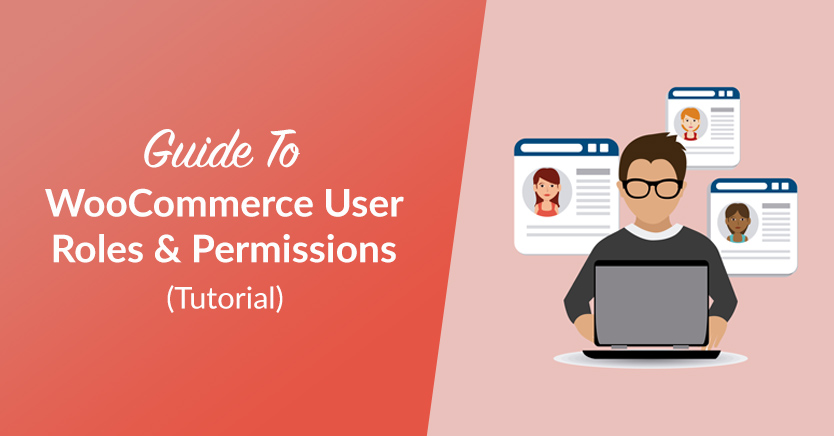 Guide to WooCommerce User Roles & Permissions (Tutorial)