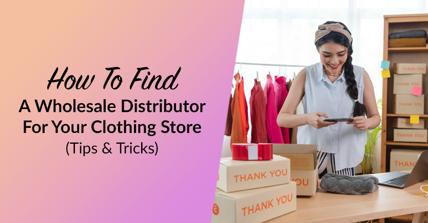 How To Find A Wholesale Distributor For Your Clothing Store  (Tips & Tricks)