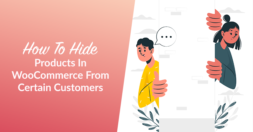How To Hide Products In WooCommerce From Certain Customers
