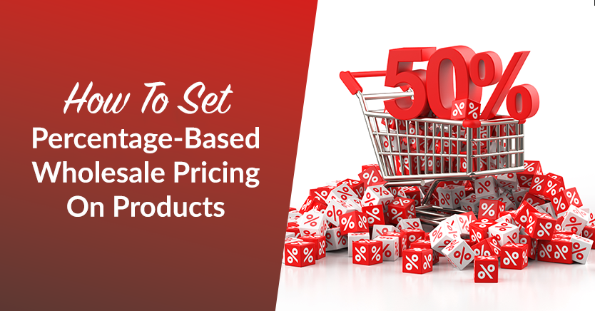 How To Set Percentage-Based Wholesale Pricing On Products (3 Ways)