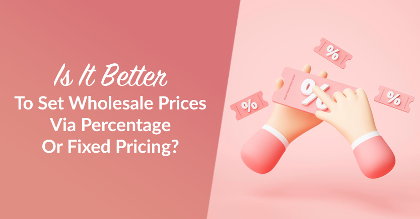 Is It Better To Set Wholesale Prices Via Percentage Or Fixed Pricing?