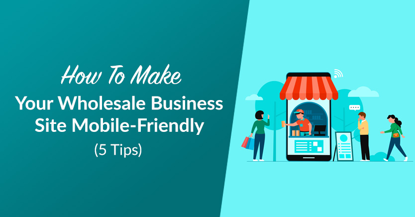 How to Make Your Wholesale Business Site Mobile-Friendly (5 Tips)