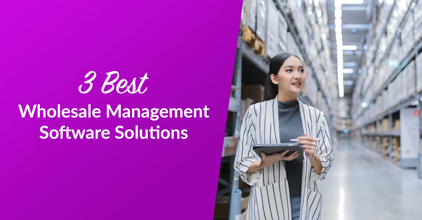 3 Best Wholesale Management Software Solutions (Updated 2023)