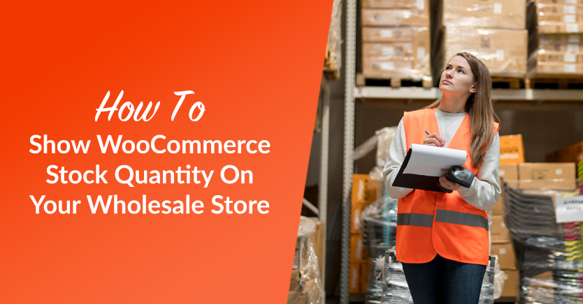 how-to-show-woocommerce stock quantity on your wholesale store