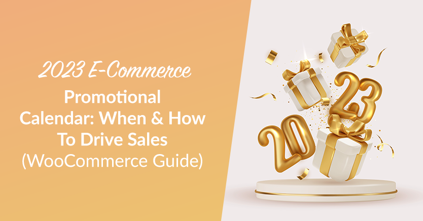 2023 E-Commerce Promotional Calendar: When & How To Drive Sales (WooCommerce Guide)
