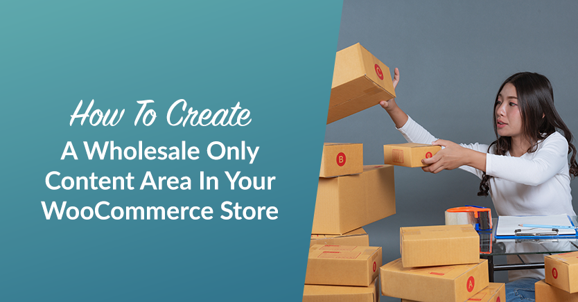 How To Create A Wholesale-Only Content Area In Your WooCommerce Store