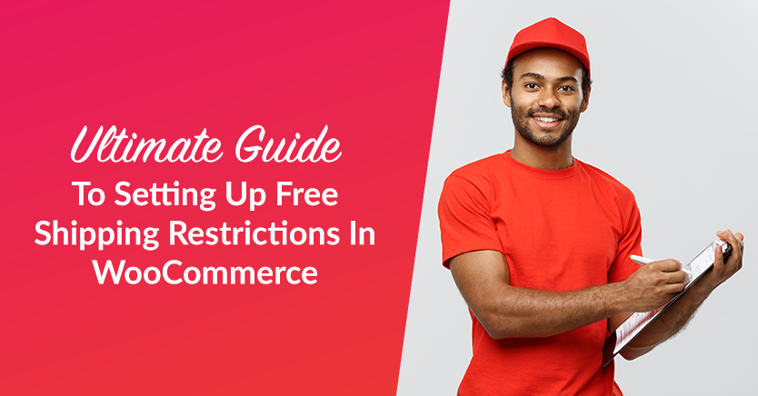 Ultimate Guide To Setting Up Free Shipping Restrictions In WooCommerce