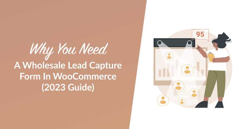 Why You Need A Wholesale Lead Capture Form In WooCommerce (2023 Guide)