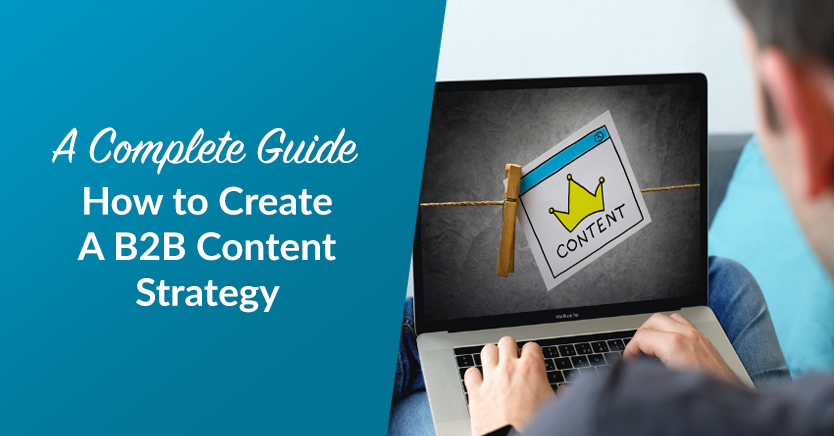 How to Create A B2B Content Strategy: A Complete Guide