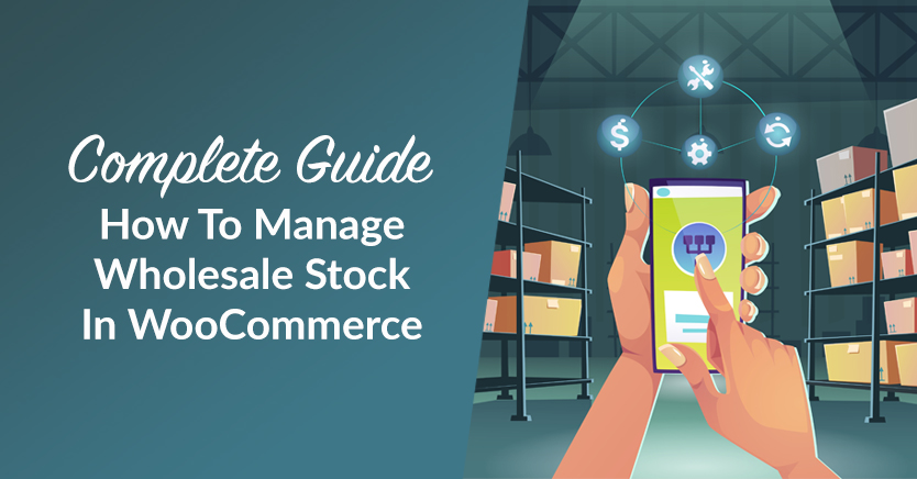 How To Manage Wholesale Stock In WooCommerce (Complete Guide)