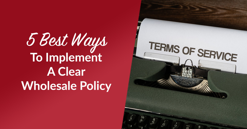 5 best ways to implement a clear wholesale policy