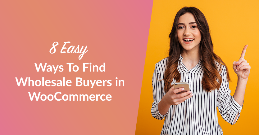 8 Easy Ways To Find Wholesale Buyers in WooCommerce