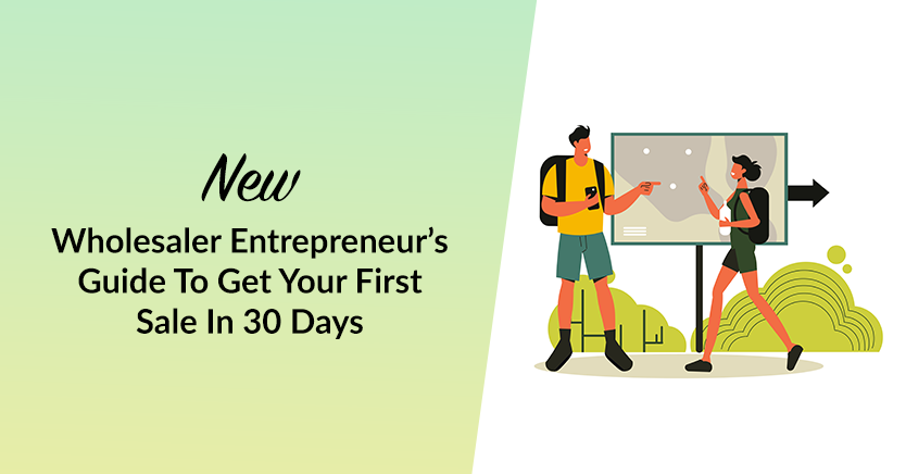 New Wholesaler Entrepreneur’s Guide To Get Your First Sale In 30 Days