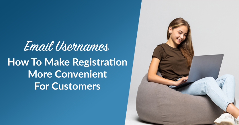 Email Usernames: How To Make Registration More Convenient For Customers