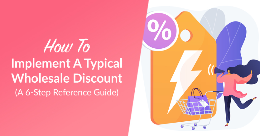 How To Implement A Typical Wholesale Discount (A 6-Step Reference Guide)