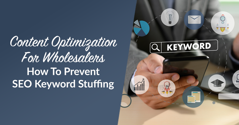 Content Optimization For Wholesalers: How To Prevent SEO Keyword Stuffing
