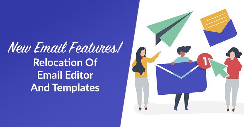 New Email Features Relocation Of Email Editor And Templates