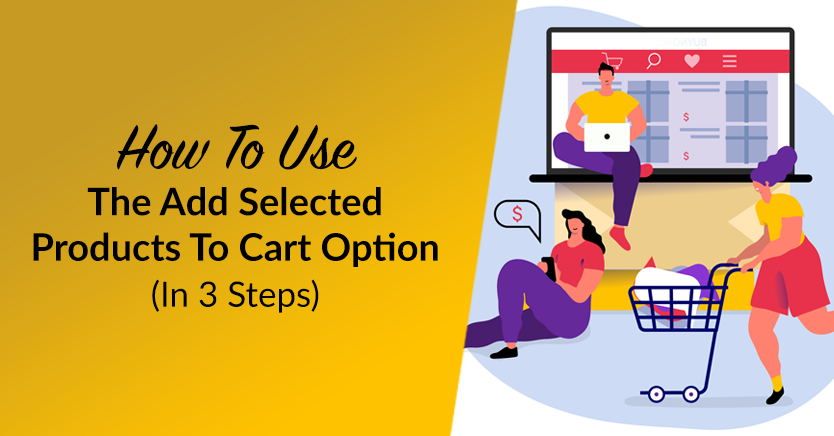 How To Use The Add Selected Products To Cart Option (In 3 Steps)