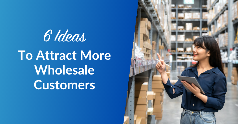 6 Ideas To Attract More Wholesale Customers