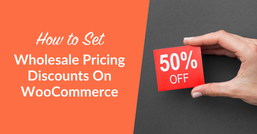 How To Set Wholesale Pricing Discounts On WooCommerce