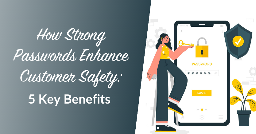 How Strong Passwords Enhance Customer Safety 5 Key Benefits 