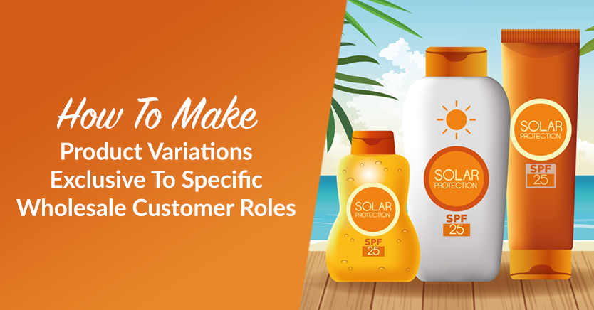 How To Make Product Variations Exclusive To Specific Wholesale Customer Roles (In 3 Steps)