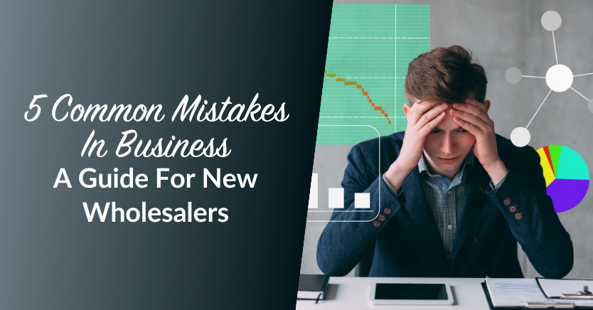 5 Common Mistakes in Business A Guide For New Wholesalers