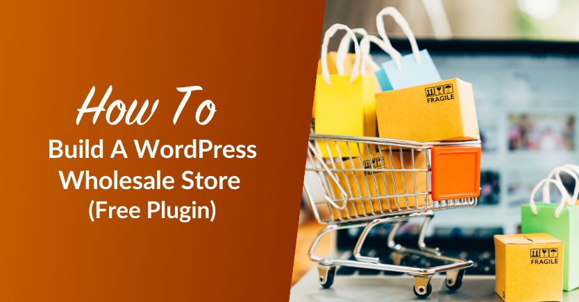 How To Build A WordPress Wholesale Store (Free Plugin)
